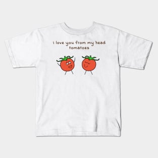 I love you from my head tomatoes - cute & funny food pun Kids T-Shirt